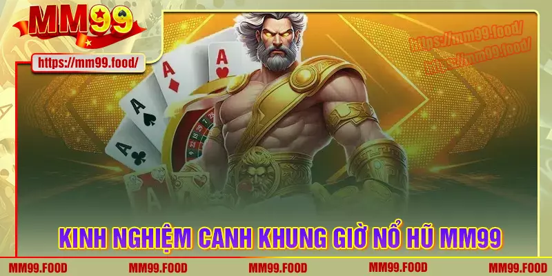 Kinh nghiệm canh được khung giờ nổ hũ chính xác