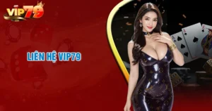 lien-he-vip79-kenh-cham-soc-nguoi-choi-uy-tin-so-1-chau-a